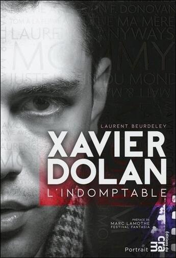 Couverture du livre « Xavier Dolan, l'indomptable » de Laurent Beurdeley aux éditions Du Cram