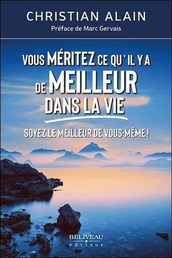 Couverture du livre « Vous méritez ce qu'il y a de meilleur dans la vie ; soyez le meilleur de vous-même ! » de Christian Alain aux éditions Beliveau