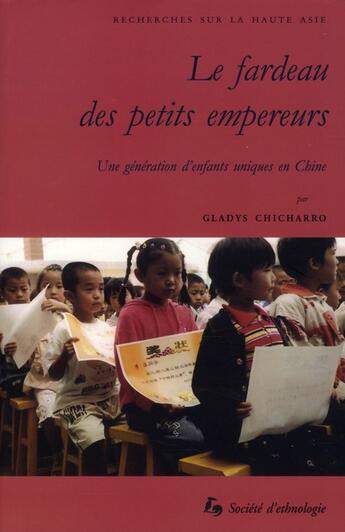 Couverture du livre « Le Fardeau des petits empereurs : Une génération d'enfants uniques en Chine » de Gladys Chicharro aux éditions Societe D'ethnologie