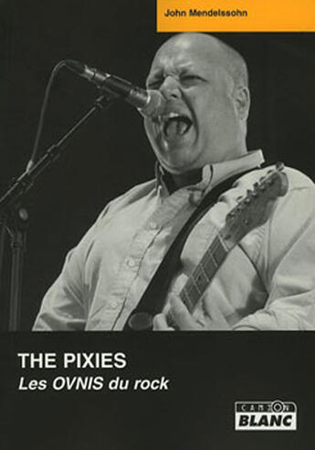 Couverture du livre « The Pixies ; les ovnis du rock » de John Mendelssohn aux éditions Le Camion Blanc