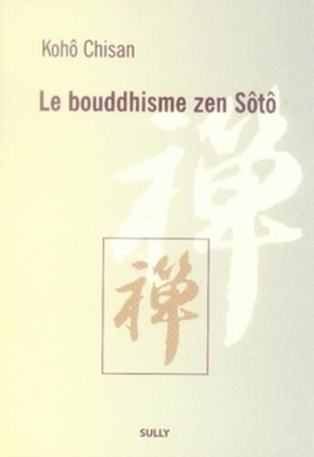 Couverture du livre « Le bouddhisme zen sôtô » de Chisan Koho aux éditions Sully