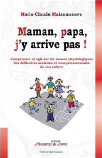 Couverture du livre « Maman, papa, j'y arrive pas ! » de Marie-Claude Maisonneuve aux éditions Quintessence