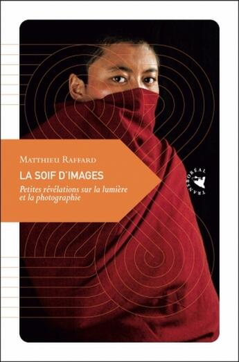 Couverture du livre « La soif d'images ; petites révélations sur la lumière et la photographie » de Matthieu Raffard aux éditions Transboreal