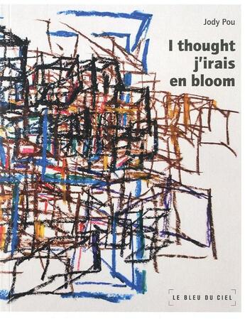 Couverture du livre « I Thought J Irais En Bloom » de Jody Pou aux éditions Le Bleu Du Ciel