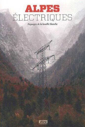 Couverture du livre « Alpes Electriques, Paysages De La Houille Blanche » de  aux éditions Dire L'entreprise
