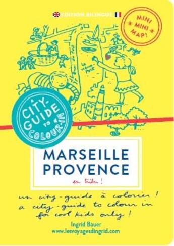 Couverture du livre « Mini mini map ! ; Marseille Provence en tribu ! » de Ingrid Bauer et Alice Charbin Dumas aux éditions Les Voyages D'ingrid