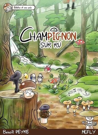 Couverture du livre « Boletus et ses amis ; champignon sur Ru » de Benoit Peyre et Mcfly aux éditions Benoit Peyre