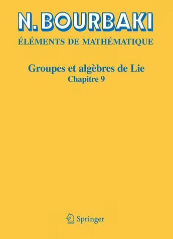 Couverture du livre « Éléments de mathématique ; groupes et algèbres de lie, chapitre 9 » de Nicolas Bourbaki aux éditions Springer Verlag