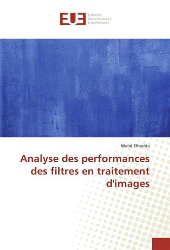 Couverture du livre « Analyse des performances des filtres en traitement d'images » de Elhedda Walid aux éditions Editions Universitaires Europeennes