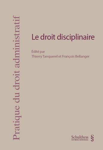 Couverture du livre « Le droit disciplinaire » de Francois Bellanger et Thierry Tanquerel aux éditions Schulthess