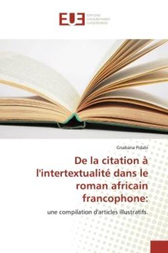 Couverture du livre « De la citation à l'intertextualité dans le roman africain francophone: : une compilation d'articles illustratifs. » de Gnabana Pidabi aux éditions Editions Universitaires Europeennes