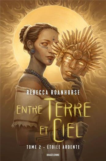 Couverture du livre « Entre terre et ciel Tome 2 : étoile ardente » de Rebecca Roanhorse aux éditions Bragelonne