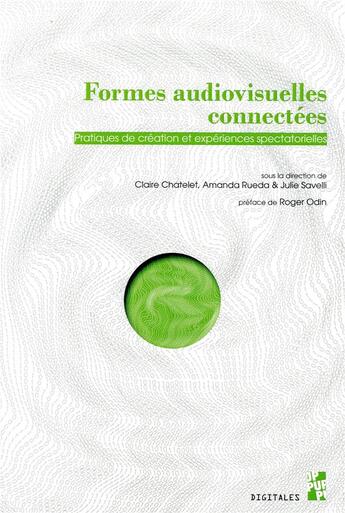 Couverture du livre « Formes audiovisuelles connectées ; pratiques de création et expériences spectatorielles » de Claire Chatelet et Amanda Rueda et Julie Savelli aux éditions Pu De Provence