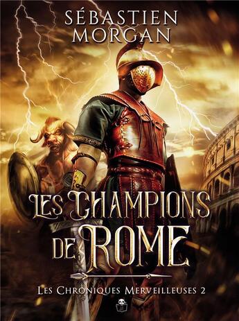 Couverture du livre « Les chroniques merveilleuses Tome 2 : les champions de Rome » de Sebastien Morgan aux éditions Bookelis