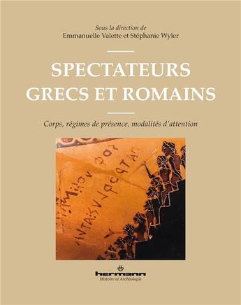 Couverture du livre « Spectateurs grecs et romains : corps, régimes de présence, modalités d'attention » de Stephanie Wyler et . Collectif et Emmanuelle Valette aux éditions Hermann