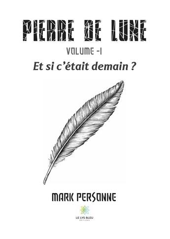 Couverture du livre « Et si c'était demain ? » de Mark Personne aux éditions Le Lys Bleu