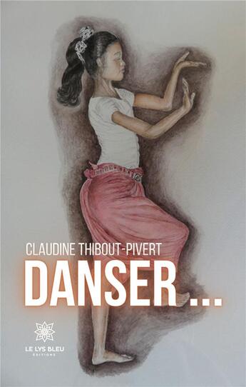 Couverture du livre « Danser... » de Thibout-Pivert C. aux éditions Le Lys Bleu