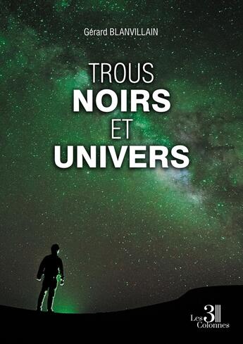 Couverture du livre « Trous noirs et Univers » de Gerard Blanvillain aux éditions Les Trois Colonnes