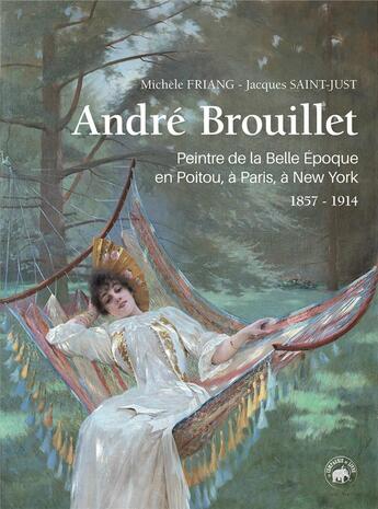 Couverture du livre « André Brouillet, peintre de la Belle Époque en Poitou, à Paris, à New York, 1857-1914 » de Michele Friang et Jacques Saint Just aux éditions Geste