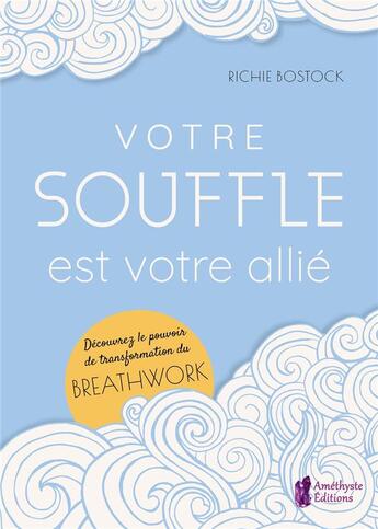 Couverture du livre « Votre souffle est votre allié : découvrez le pouvoir de transformation du breathwork » de Richie Bostock aux éditions Amethyste