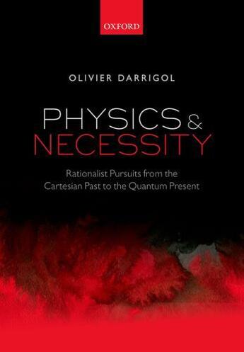 Couverture du livre « Physics and Necessity: Rationalist Pursuits from the Cartesian Past to » de Olivier Darrigol aux éditions Oup Oxford