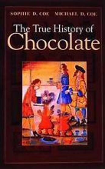 Couverture du livre « The true history of chocolate » de Coe Michael D. et Coe Sophie D. aux éditions Thames & Hudson