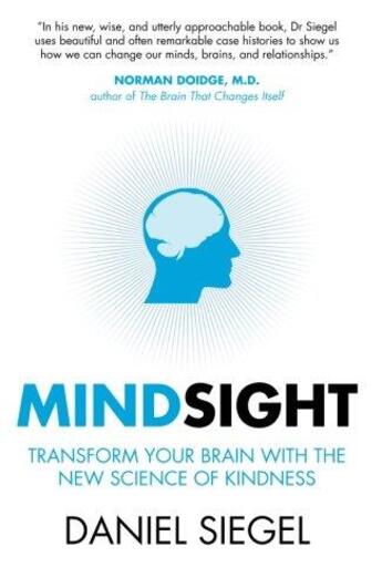 Couverture du livre « MINDSIGHT - TRANSFORM YOUR BRAIN WITH THE NEW SCIENCE OF KINDNESS » de Daniel Siegel aux éditions Oneworld