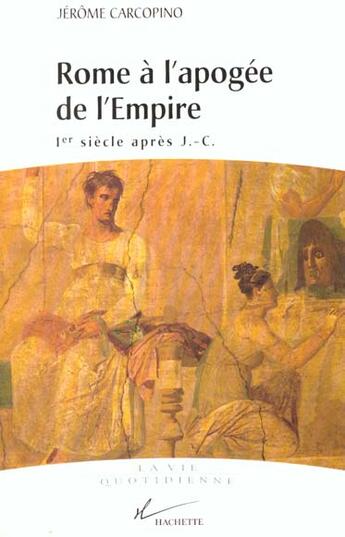 Couverture du livre « La Vie Quotidienne A Rome A L'Apogee De L'Empire » de Jérôme Carcopino aux éditions Hachette Litteratures