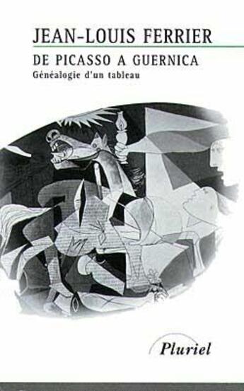 Couverture du livre « De Picasso à Guernica ; généalogie d'un tableau » de Ferrier-J.L aux éditions Pluriel