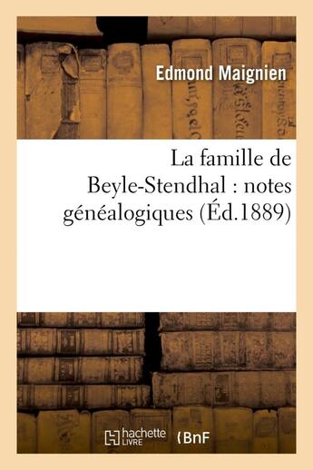 Couverture du livre « La famille de beyle-stendhal : notes genealogiques » de Maignien Edmond aux éditions Hachette Bnf