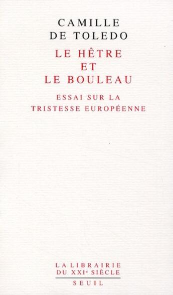 Couverture du livre « Le hêtre et le bouleau ; essai sur la tristesse européenne » de Camille De Toledo aux éditions Seuil