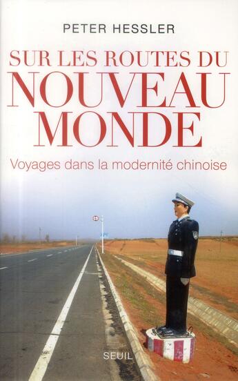 Couverture du livre « Sur les routes du nouveau monde ; voyage dans la modernité chinoise » de Pierre Hessler aux éditions Seuil