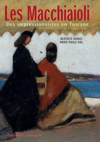 Couverture du livre « Les macchiaioli ; des impressionnistes en Toscane » de Marie-Paule Vial et Beatrice Avanzi aux éditions Gallimard