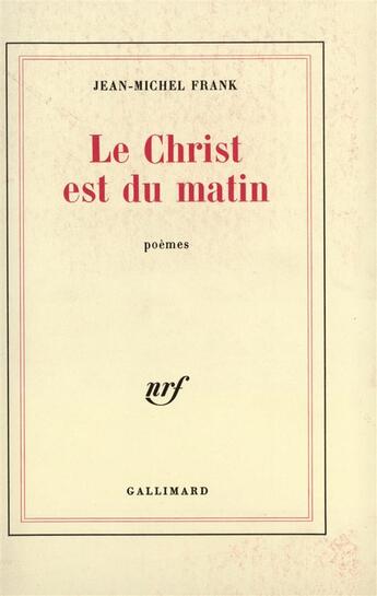 Couverture du livre « Le christ est du matin » de Jean-Michel Frank aux éditions Gallimard