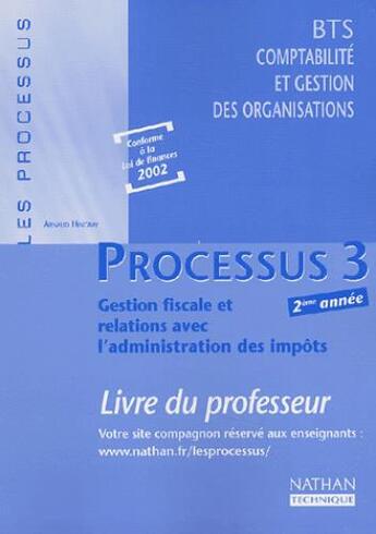 Couverture du livre « LES PROCESSUS 3 ; processus 3 ; gestion fiscale et relations avec l'administration BTS CGO 2ème année ; livre du professeur (édition 2002) » de  aux éditions Nathan