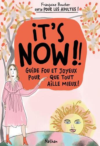 Couverture du livre « It's now !! guide fou et joyeux pour que tout aille mieux ! » de Francoize Boucher aux éditions Nathan