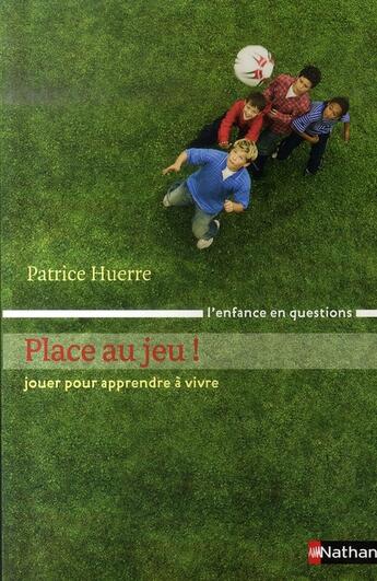 Couverture du livre « Place au jeu » de Patrice Huerre aux éditions Nathan