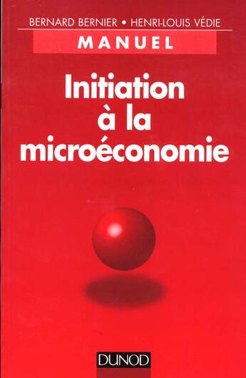 Couverture du livre « Initiation A La La Microeconomie » de Henri-Louis Vedie et Bernard Bernier aux éditions Dunod