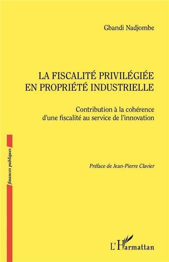 Couverture du livre « La fiscalité privilégiée en propriété industrielle : contribution à la cohérence d'une fiscalité au service de l'innovation » de Gbandi Nadjombe aux éditions L'harmattan