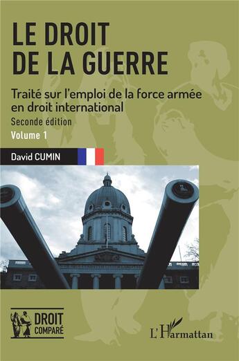 Couverture du livre « Le droit de la guerre : traité sur l'emploi de la force armée en droit international Tome 1 (2e édition) » de David Cumin aux éditions L'harmattan