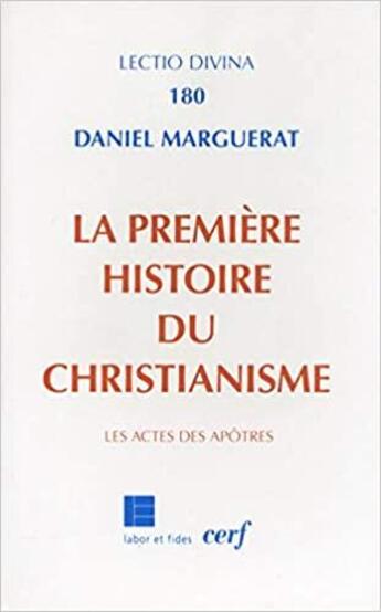 Couverture du livre « La premiere histoire du christianisme » de Daniel Marguerat aux éditions Cerf