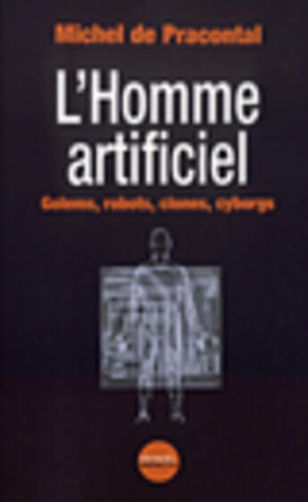 Couverture du livre « L'homme artificiel(golems, robots, clones, cyborgs) » de Pracontal Miche aux éditions Denoel