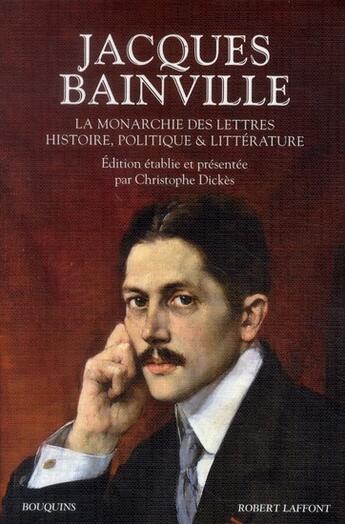 Couverture du livre « La monarchie des lettres ; histoire, politique et littérature » de Jacques Bainville aux éditions Bouquins