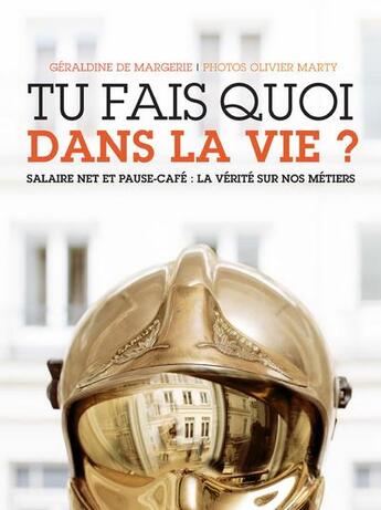 Couverture du livre « Tu fais quoi dans la vie ? » de Geraldine De Margerie et Olivier Marty aux éditions Robert Laffont