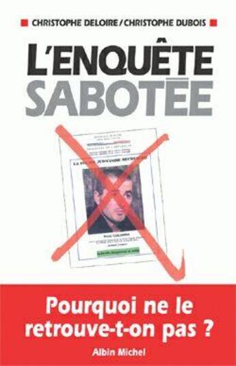 Couverture du livre « L'enquete sabotee - pourquoi ne le retrouve-t-on pas ? » de Dubois/Deloire aux éditions Albin Michel