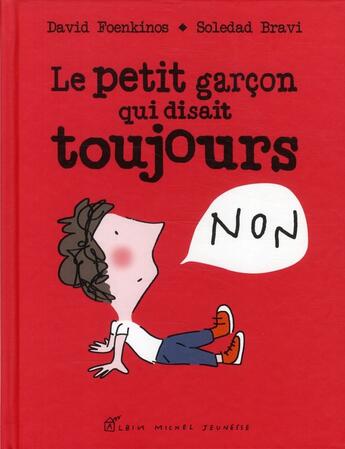 Couverture du livre « Le petit garcon qui disait toujours non » de David Foenkinos et Soledad Bravi aux éditions Albin Michel Jeunesse