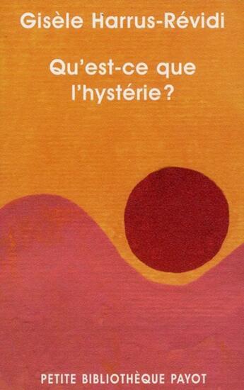 Couverture du livre « Qu'est-ce que l'hystérie ? » de Harrus-Revidi Gisèle aux éditions Payot