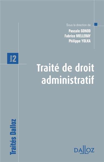 Couverture du livre « Traité de droit administratif Tome 2 » de Pascale Gonod et Fabrice Melleray et Philippe Yolka aux éditions Dalloz