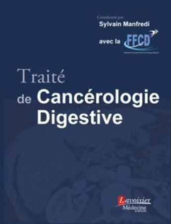 Couverture du livre « Traité de cancérologie digestive » de Sylvain Manfredi et Collectif aux éditions Lavoisier Medecine Sciences