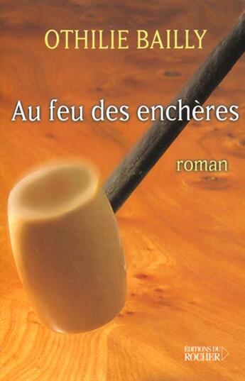 Couverture du livre « Au feu des encheres » de Othilie Bailly aux éditions Rocher